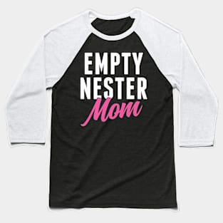 Empty Nester Mom Mother Empty Nest Baseball T-Shirt